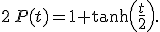 2 \, P(t) = 1 + \tanh \left( \frac{t}{2} \right).